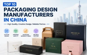 Top 10 Packaging Design Manufacturers in China